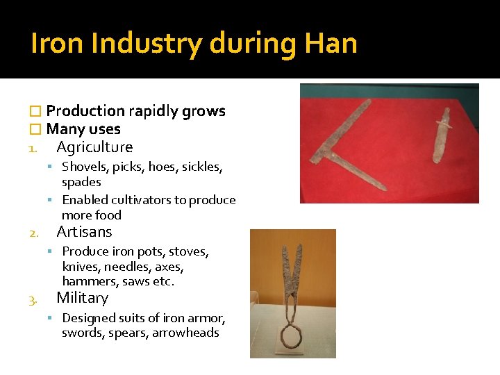 Iron Industry during Han � Production rapidly grows � Many uses 1. Agriculture Shovels,