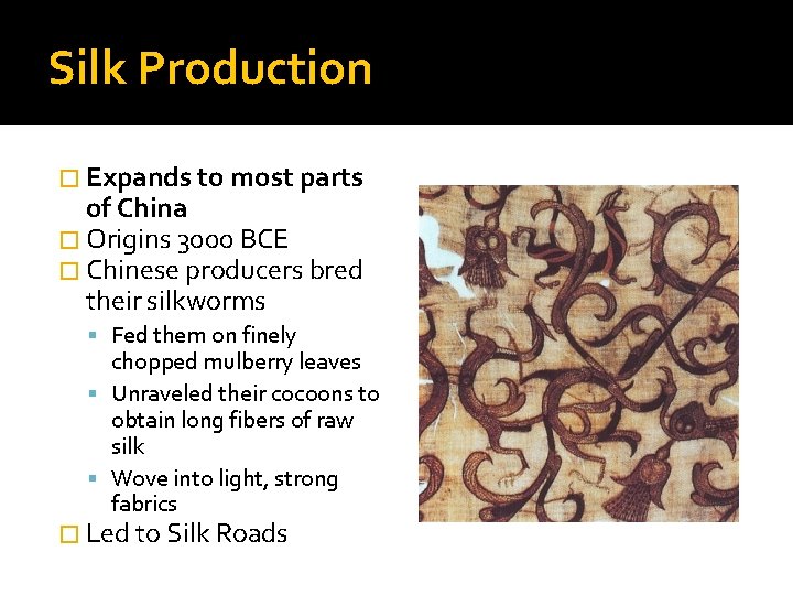 Silk Production � Expands to most parts of China � Origins 3000 BCE �