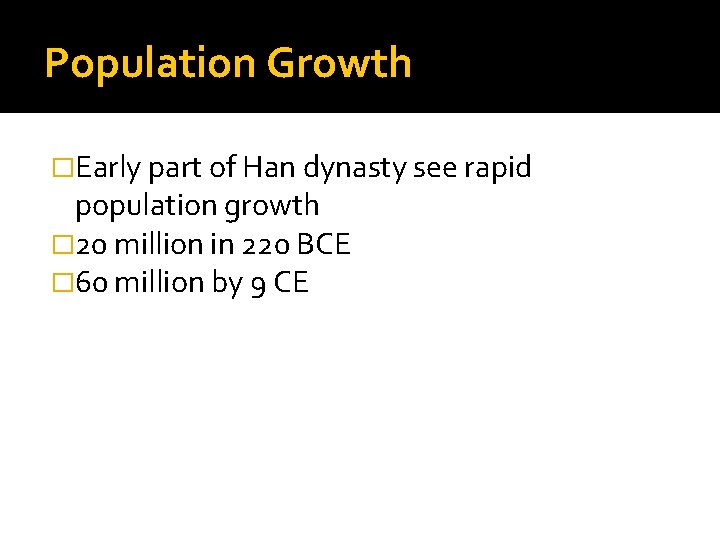 Population Growth �Early part of Han dynasty see rapid population growth � 20 million