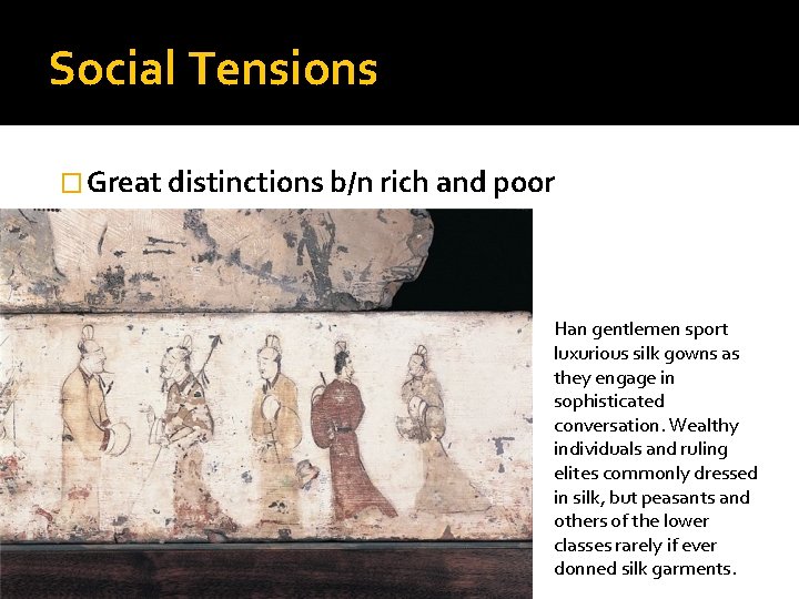 Social Tensions � Great distinctions b/n rich and poor Han gentlemen sport luxurious silk
