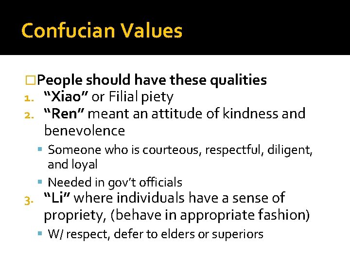 Confucian Values �People should have these qualities 1. “Xiao” or Filial piety 2. “Ren”