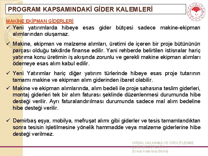 PROGRAM KAPSAMINDAKİ GİDER KALEMLERİ MAKİNE EKİPMAN GİDERLERİ ü Yeni yatırımlarda hibeye esas gider bütçesi