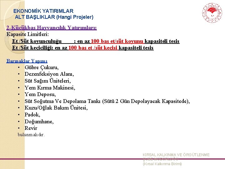 EKONOMİK YATIRIMLAR ALT BAŞLIKLAR (Hangi Projeler) 2 -Küçükbaş Hayvancılık Yatırımları: Kapasite Limitleri: Et /Süt