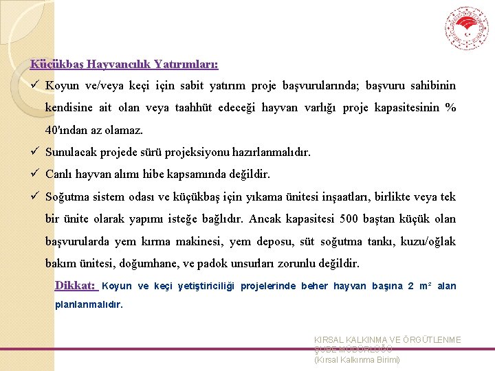 Küçükbaş Hayvancılık Yatırımları: ü Koyun ve/veya keçi için sabit yatırım proje başvurularında; başvuru sahibinin