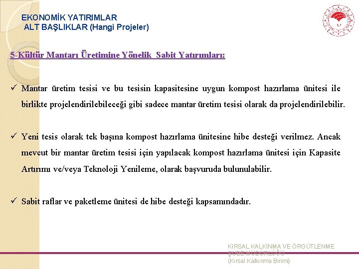 EKONOMİK YATIRIMLAR ALT BAŞLIKLAR (Hangi Projeler) 5 -Kültür Mantarı Üretimine Yönelik Sabit Yatırımları: ü