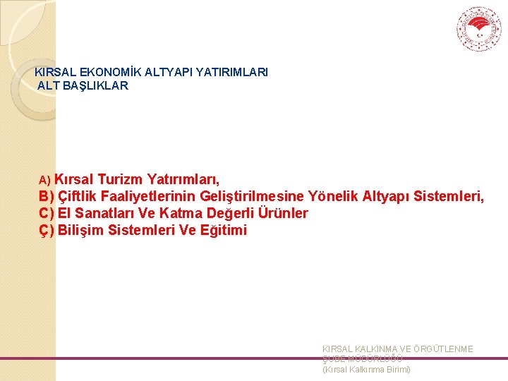 KIRSAL EKONOMİK ALTYAPI YATIRIMLARI ALT BAŞLIKLAR A) Kırsal Turizm Yatırımları, B) Çiftlik Faaliyetlerinin Geliştirilmesine