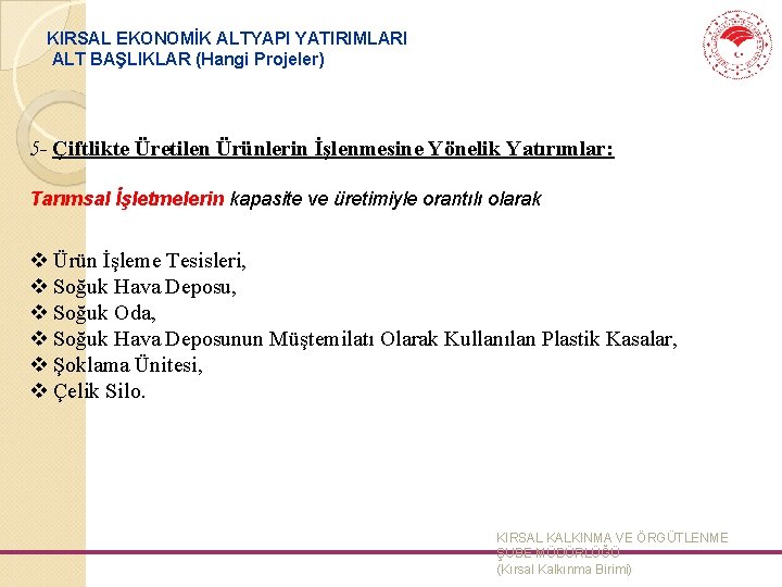 KIRSAL EKONOMİK ALTYAPI YATIRIMLARI ALT BAŞLIKLAR (Hangi Projeler) 5 - Çiftlikte Üretilen Ürünlerin İşlenmesine