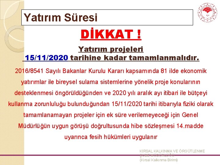 Yatırım Süresi DİKKAT ! Yatırım projeleri 15/11/2020 tarihine kadar tamamlanmalıdır. 2016/8541 Sayılı Bakanlar Kurulu