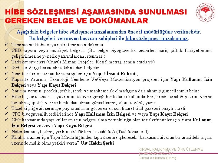 HİBE SÖZLEŞMESİ AŞAMASINDA SUNULMASI GEREKEN BELGE VE DOKÜMANLAR Aşağıdaki belgeler hibe sözleşmesi imzalanmadan önce