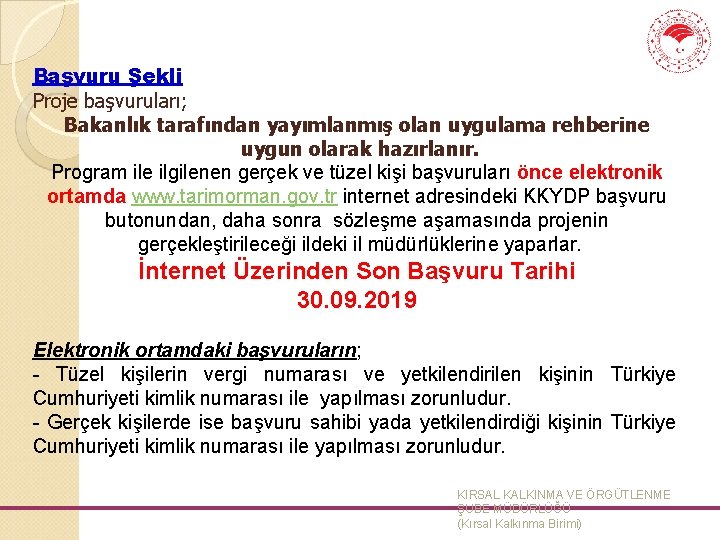 Başvuru Şekli Proje başvuruları; Bakanlık tarafından yayımlanmış olan uygulama rehberine uygun olarak hazırlanır. Program