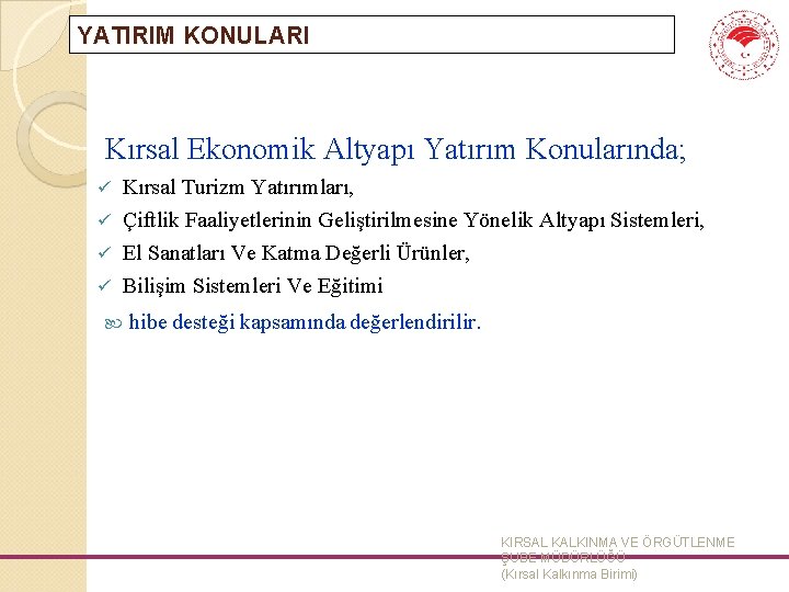 YATIRIM KONULARI Kırsal Ekonomik Altyapı Yatırım Konularında; Kırsal Turizm Yatırımları, ü Çiftlik Faaliyetlerinin Geliştirilmesine