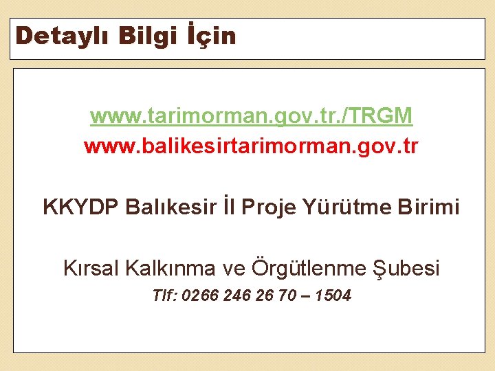 Detaylı Bilgi İçin www. tarimorman. gov. tr. /TRGM www. balikesirtarimorman. gov. tr KKYDP Balıkesir