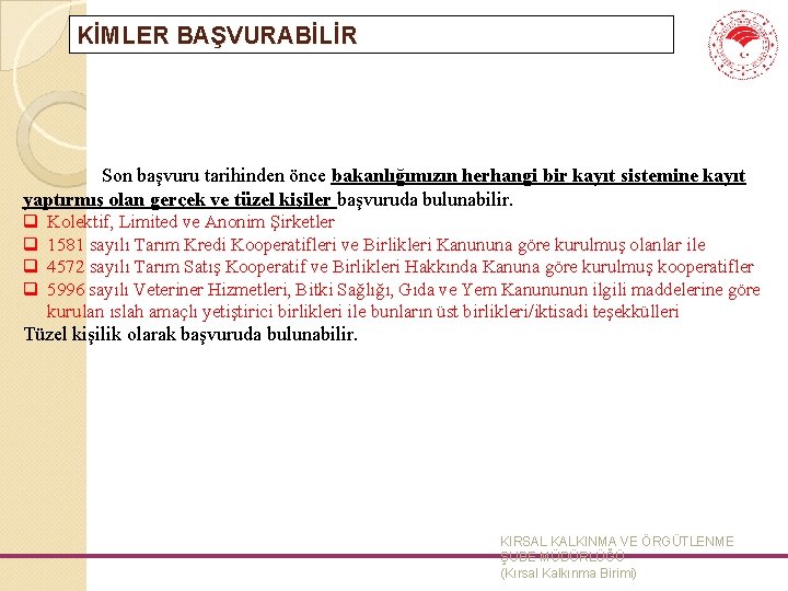 KİMLER BAŞVURABİLİR Son başvuru tarihinden önce bakanlığımızın herhangi bir kayıt sistemine kayıt yaptırmış olan