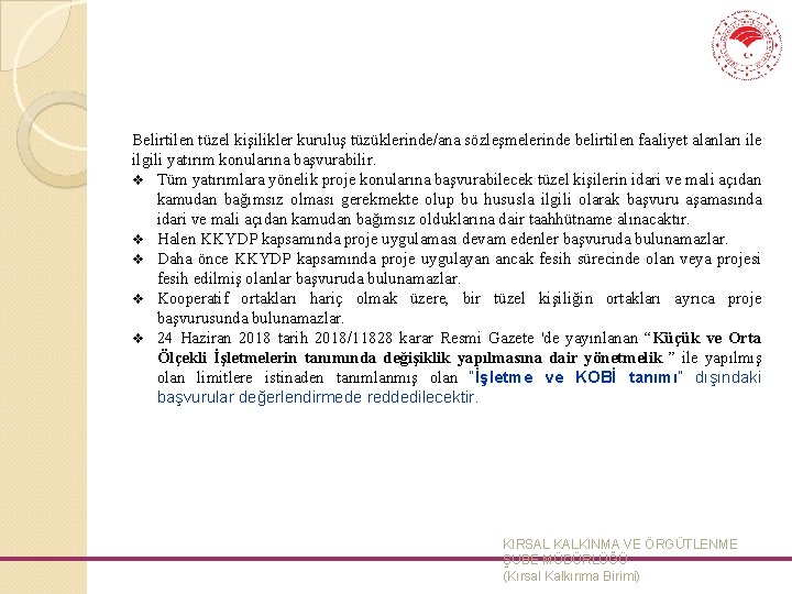 Belirtilen tüzel kişilikler kuruluş tüzüklerinde/ana sözleşmelerinde belirtilen faaliyet alanları ile ilgili yatırım konularına başvurabilir.