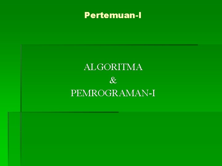 Pertemuan-I ALGORITMA & PEMROGRAMAN-I 