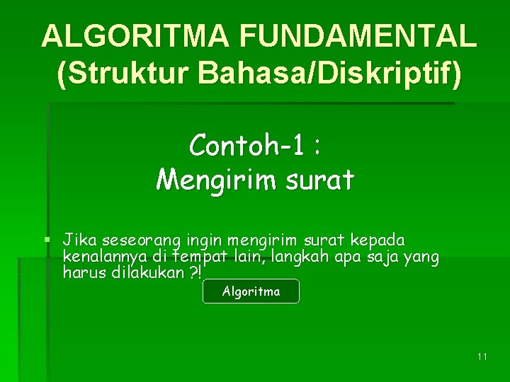 ALGORITMA FUNDAMENTAL (Struktur Bahasa/Diskriptif) Contoh-1 : Mengirim surat § Jika seseorang ingin mengirim surat