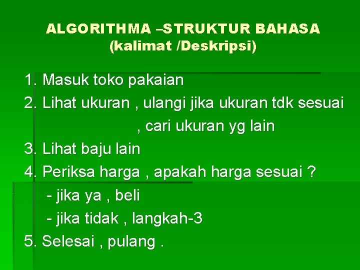 ALGORITHMA –STRUKTUR BAHASA (kalimat /Deskripsi) 1. Masuk toko pakaian 2. Lihat ukuran , ulangi