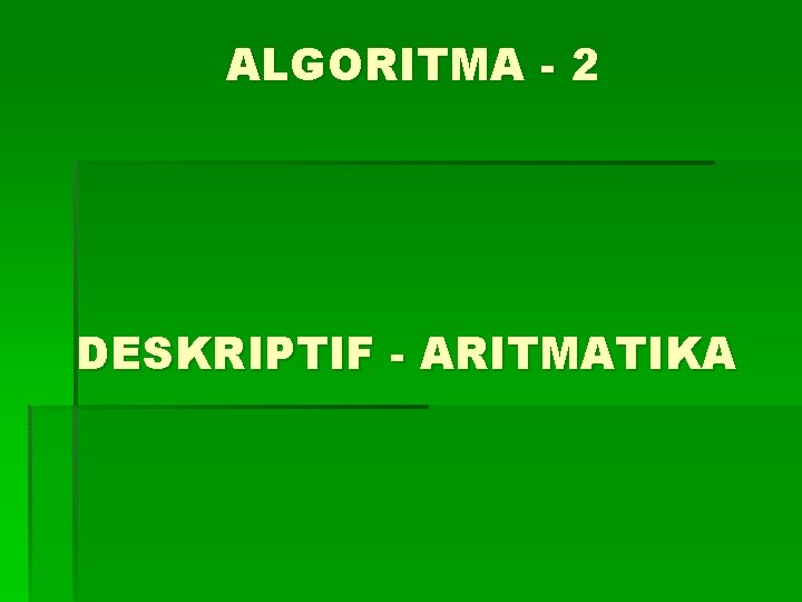 ALGORITMA - 2 DESKRIPTIF - ARITMATIKA 