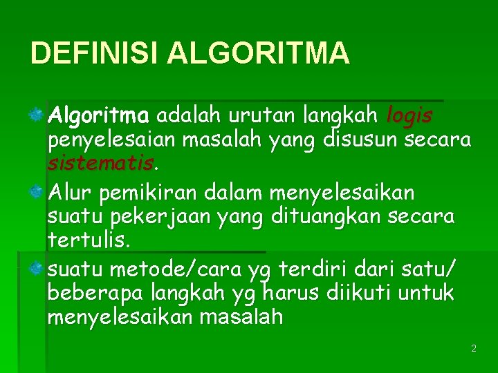 DEFINISI ALGORITMA Algoritma adalah urutan langkah logis penyelesaian masalah yang disusun secara sistematis. Alur