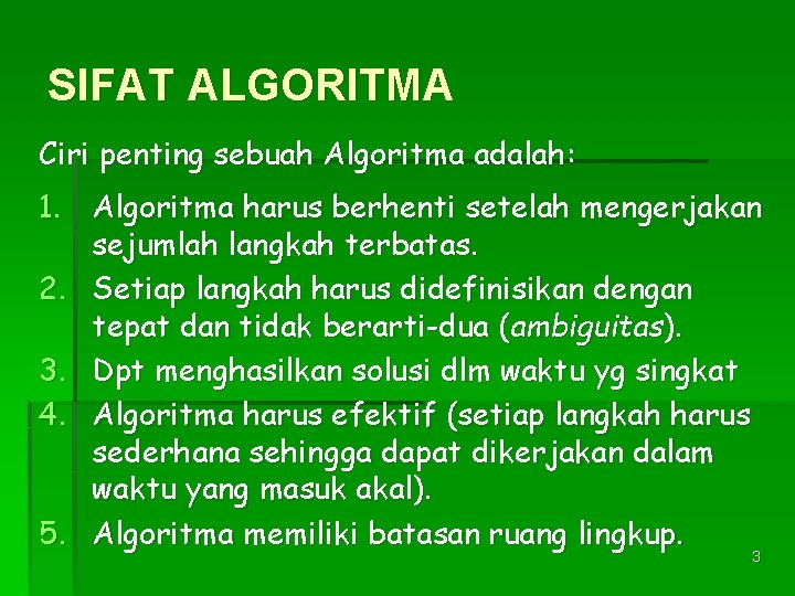 SIFAT ALGORITMA Ciri penting sebuah Algoritma adalah: 1. Algoritma harus berhenti setelah mengerjakan sejumlah