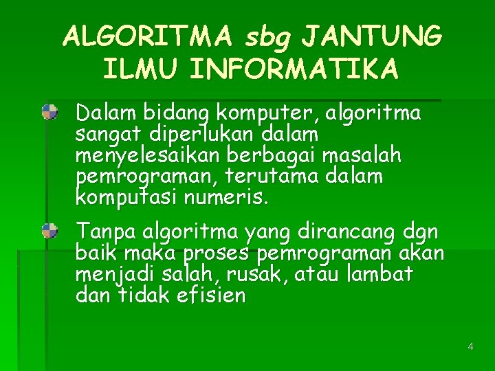 ALGORITMA sbg JANTUNG ILMU INFORMATIKA Dalam bidang komputer, algoritma sangat diperlukan dalam menyelesaikan berbagai