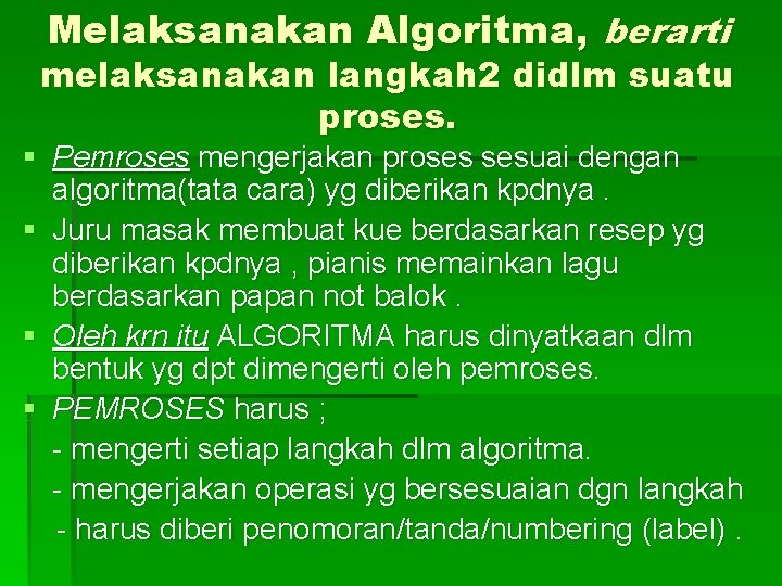 Melaksanakan Algoritma, berarti melaksanakan langkah 2 didlm suatu proses. § Pemroses mengerjakan proses sesuai