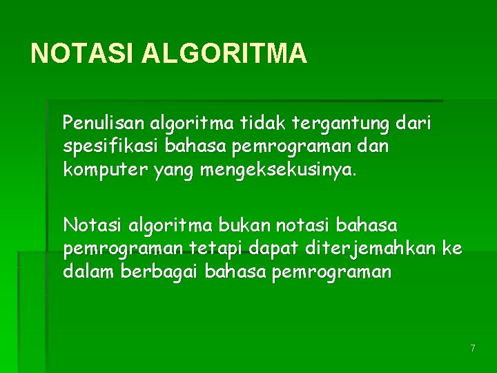 NOTASI ALGORITMA Penulisan algoritma tidak tergantung dari spesifikasi bahasa pemrograman dan komputer yang mengeksekusinya.