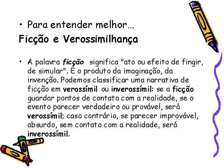  • Para entender melhor… Ficção e Verossimilhança • A palavra ficção significa "ato