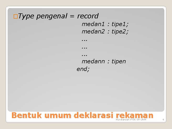 �Type pengenal = record medan 1 : tipe 1; medan 2 : tipe 2;