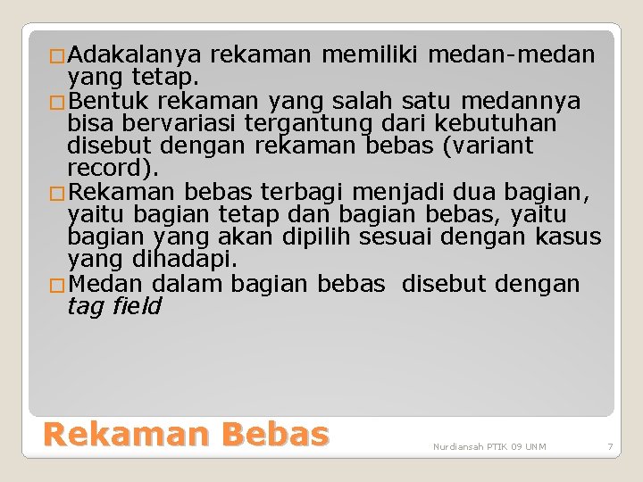 �Adakalanya rekaman memiliki medan-medan yang tetap. �Bentuk rekaman yang salah satu medannya bisa bervariasi