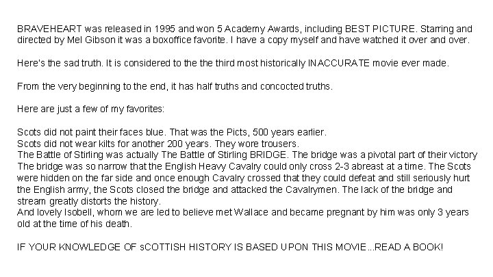 BRAVEHEART was released in 1995 and won 5 Academy Awards, including BEST PICTURE. Starring BRAVEHEART was released in 1995 and won 5 Academy Awards, including BEST PICTURE. Starring