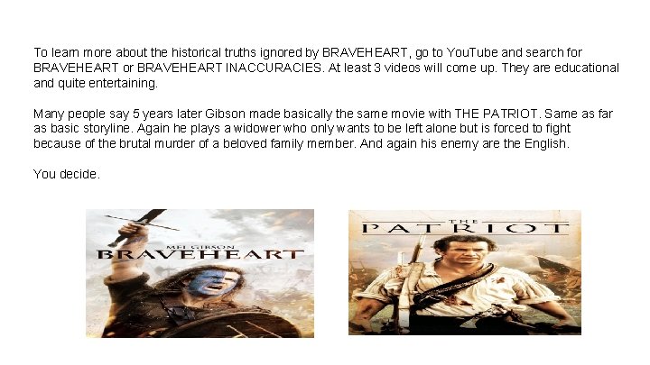 To learn more about the historical truths ignored by BRAVEHEART, go to You. Tube To learn more about the historical truths ignored by BRAVEHEART, go to You. Tube