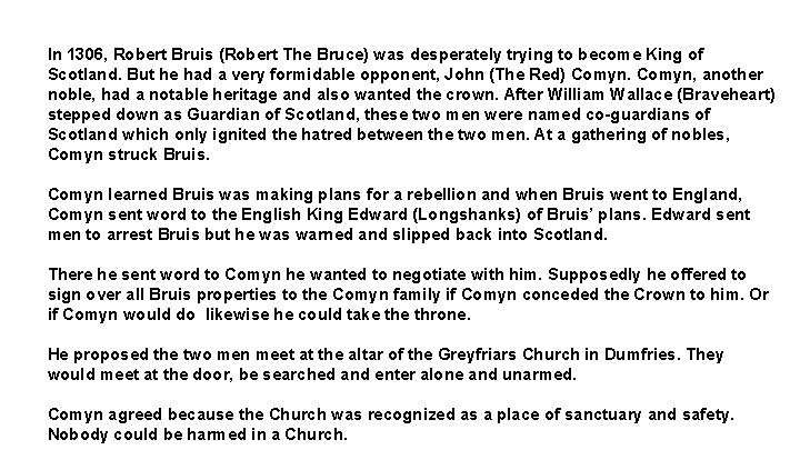In 1306, Robert Bruis (Robert The Bruce) was desperately trying to become King of In 1306, Robert Bruis (Robert The Bruce) was desperately trying to become King of