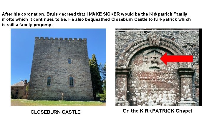 After his coronation, Bruis decreed that I MAKE SICKER would be the Kirkpatrick Family After his coronation, Bruis decreed that I MAKE SICKER would be the Kirkpatrick Family