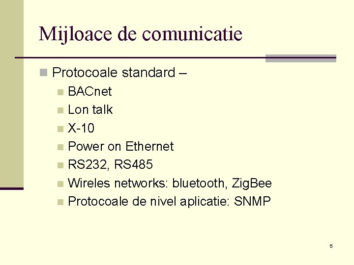 Mijloace de comunicatie n Protocoale standard – n BACnet n Lon talk n X-10 Mijloace de comunicatie n Protocoale standard – n BACnet n Lon talk n X-10