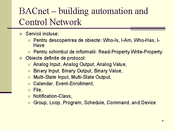 BACnet – building automation and Control Network n Servicii incluse: Pentru descoperirea de obiecte: BACnet – building automation and Control Network n Servicii incluse: Pentru descoperirea de obiecte: