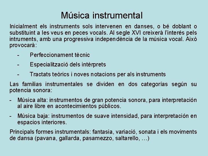 Música instrumental Inicialment els instruments sols intervenen en danses, o bé doblant o substituint