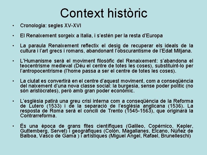 Context històric • Cronologia: segles XV-XVI • El Renaixement sorgeix a Italia, i s’estén