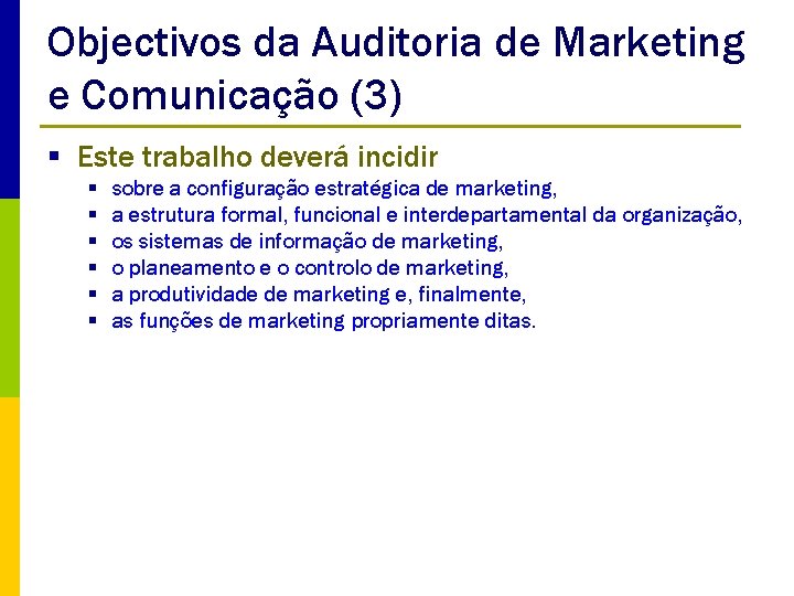 Objectivos da Auditoria de Marketing e Comunicação (3) § Este trabalho deverá incidir §