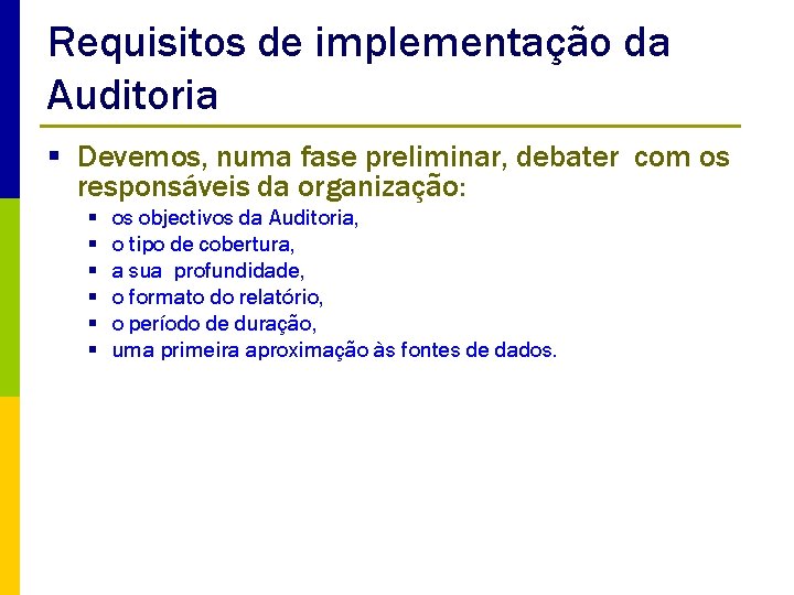 Requisitos de implementação da Auditoria § Devemos, numa fase preliminar, debater com os responsáveis