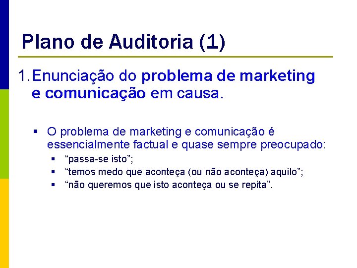 Plano de Auditoria (1) 1. Enunciação do problema de marketing e comunicação em causa.
