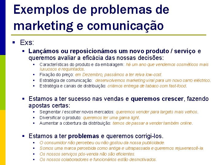 Exemplos de problemas de marketing e comunicação § Exs: § Lançámos ou reposicionámos um