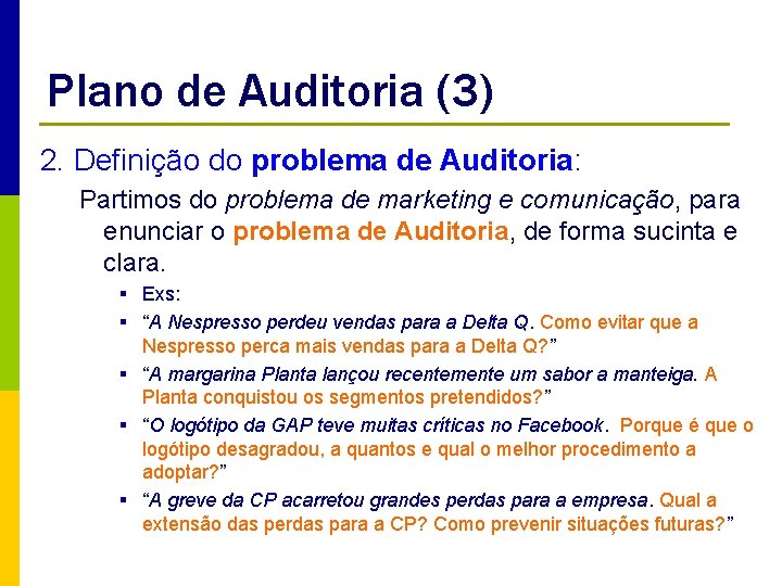 Plano de Auditoria (3) 2. Definição do problema de Auditoria: Partimos do problema de