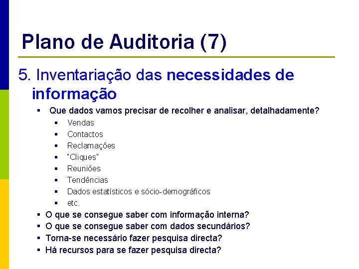 Plano de Auditoria (7) 5. Inventariação das necessidades de informação § Que dados vamos