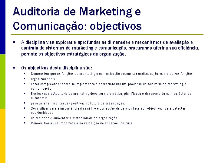 Auditoria de Marketing e Comunicação: objectivos § A disciplina visa explorar e aprofundar as