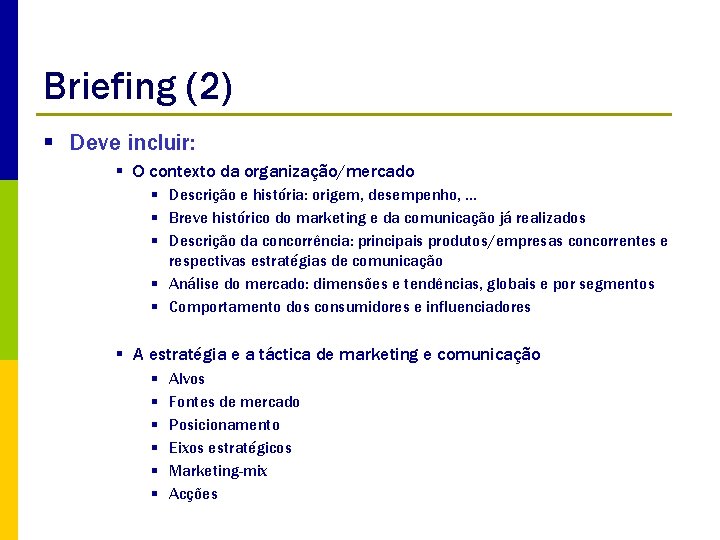 Briefing (2) § Deve incluir: § O contexto da organização/mercado § Descrição e história: