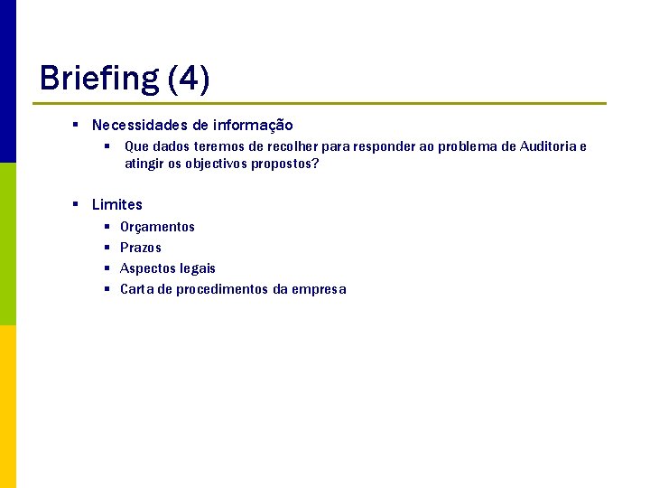 Briefing (4) § Necessidades de informação § Que dados teremos de recolher para responder