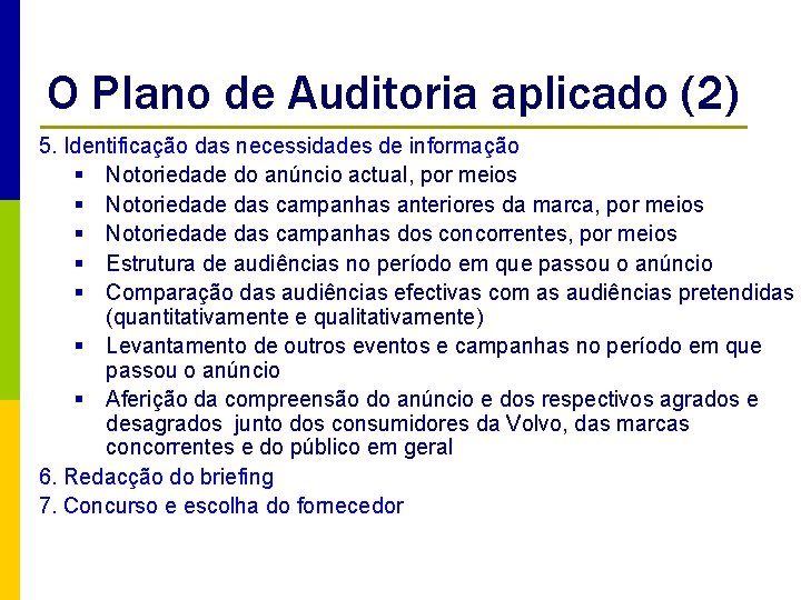 O Plano de Auditoria aplicado (2) 5. Identificação das necessidades de informação § Notoriedade