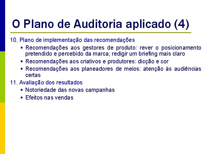 O Plano de Auditoria aplicado (4) 10. Plano de implementação das recomendações § Recomendações