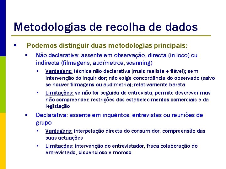 Metodologias de recolha de dados § Podemos distinguir duas metodologias principais: § Não declarativa: